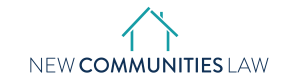 Logo for "New Communities Law" with a minimalist outline of a house above the text. The word "COMMUNITIES" is bolded for emphasis. Logo for "New Communities Law" with a minimalist outline of a house above the text. The word "COMMUNITIES" is bolded for emphasis.